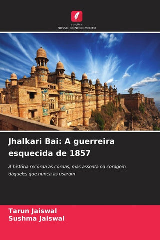 Jhalkari Bai: A guerreira esquecida de 1857