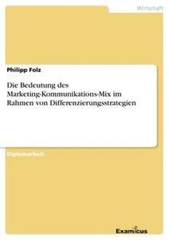 Die Bedeutung des Marketing-Kommunikations-Mix im Rahmen von Differenzierungsstrategien