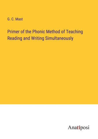 Primer of the Phonic Method of Teaching Reading and Writing Simultaneously