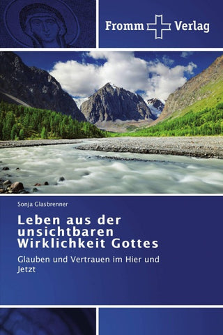 Leben aus der unsichtbaren Wirklichkeit Gottes