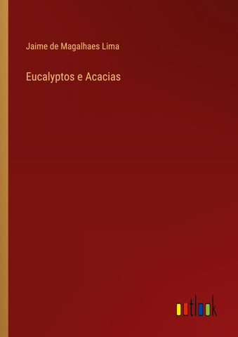 Eucalyptos e Acacias