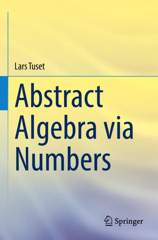 Abstract Algebra via Numbers