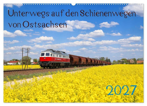 Unterwegs auf den Schienenwegen von Ostsachsen (Wandkalender 2027 DIN A2 quer), CALVENDO Monatskalender