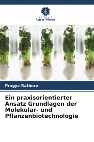 Ein praxisorientierter Ansatz Grundlagen der Molekular- und Pflanzenbiotechnologie