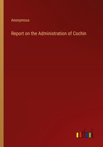Report on the Administration of Cochin