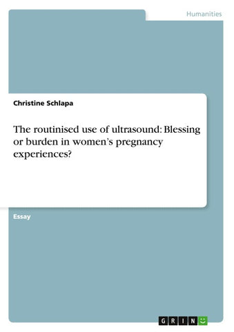 The routinised use of ultrasound: Blessing or burden in women's pregnancy experiences?