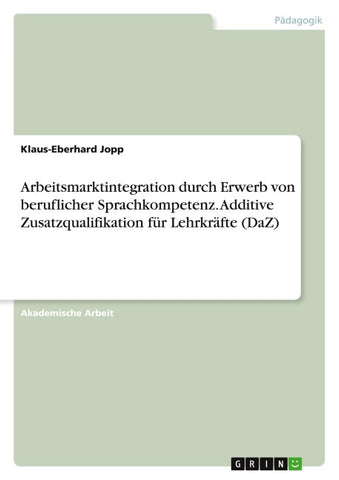Arbeitsmarktintegration durch Erwerb von beruflicher Sprachkompetenz. Additive Zusatzqualifikation für Lehrkräfte (DaZ)