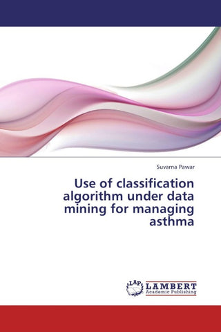 Use of classification algorithm under data mining for managing asthma