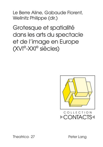 Grotesque et spatialité dans les arts du spectacle et de l’image en Europe (XVIe--XXIe siècles)