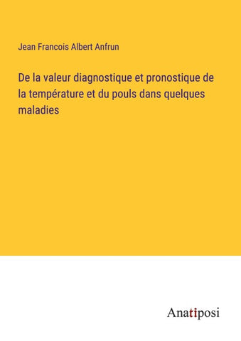 De la valeur diagnostique et pronostique de la température et du pouls dans quelques maladies