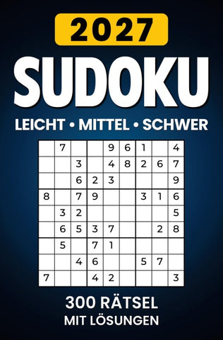 Sudoku 2027 Leicht - Mittel - Schwer: 300 Rätsel mit Lösungen