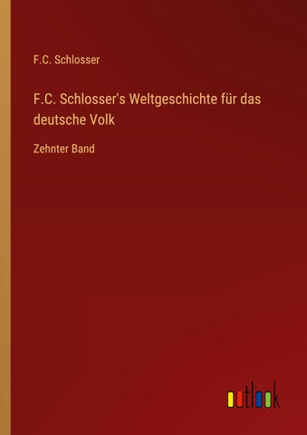 F.C. Schlosser's Weltgeschichte für das deutsche Volk