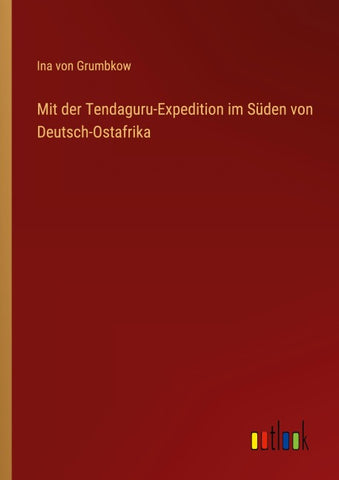 Mit der Tendaguru-Expedition im Süden von Deutsch-Ostafrika