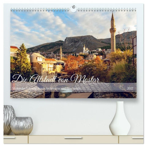 Die Altstadt von Mostar (hochwertiger Premium Wandkalender 2027 DIN A2 quer), Kunstdruck in Hochglanz