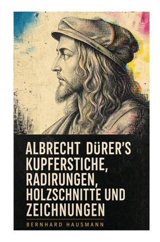 Albrecht Dürer's Kupferstiche, Radirungen, Holzschnitte und Zeichnungen