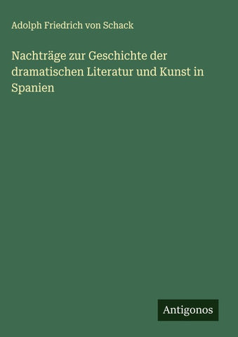Nachträge zur Geschichte der dramatischen Literatur und Kunst in Spanien