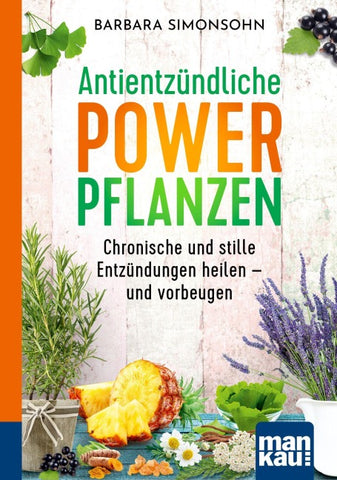 Antientzündliche Powerpflanzen. Kompakt-Ratgeber