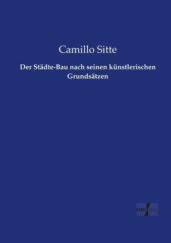 Der Städte-Bau nach seinen künstlerischen Grundsätzen