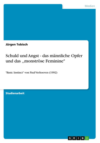 Schuld und Angst - das männliche Opfer und das ,,monströse Feminine"