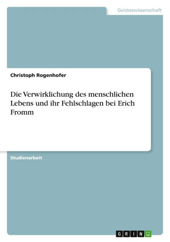 Die Verwirklichung des menschlichen Lebens und ihr Fehlschlagen bei Erich Fromm