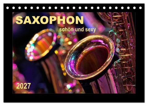 Saxophon - schön und sexy (Tischkalender 2027 DIN A5 quer), CALVENDO Monatskalender