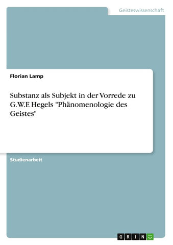 Substanz als Subjekt in der Vorrede zu G.W.F. Hegels "Phänomenologie des Geistes"