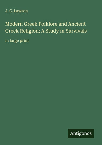 Modern Greek Folklore and Ancient Greek Religion; A Study in Survivals