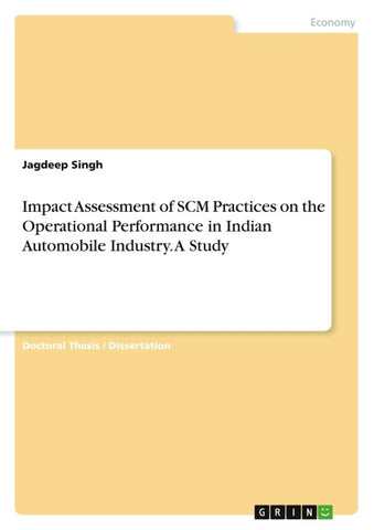 Impact Assessment of SCM Practices on the Operational Performance in Indian Automobile Industry. A Study