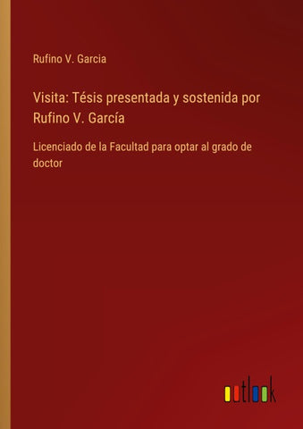 Visita: Tésis presentada y sostenida por Rufino V. García