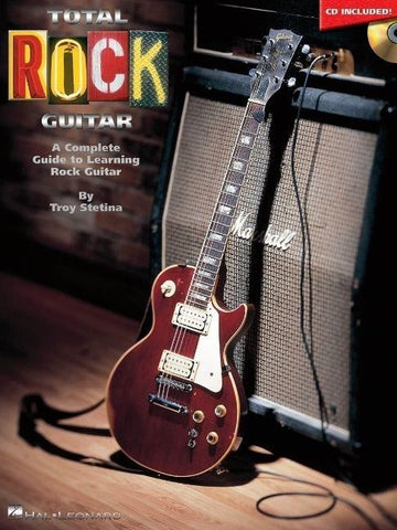 Total Rock Guitar: A Complete Guide to Learning Rock Guitar Troy Stetina Electric Guitar Instruction Book with Online Audio Standard Notation Tab Chord Grids Rock Techniques Riffs Scales Licks