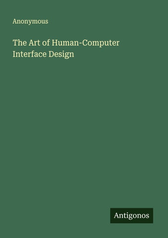 The Art of Human-Computer Interface Design