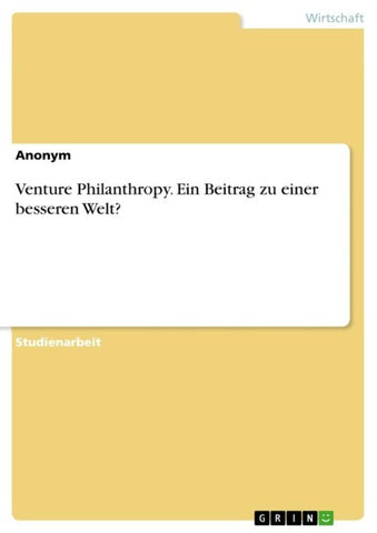 Venture Philanthropy. Ein Beitrag zu einer besseren Welt?