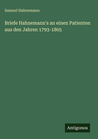 Briefe Hahnemann's an einen Patienten aus den Jahren 1793-1805