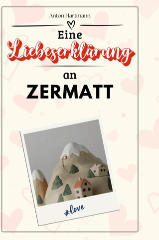 Eine Liebeserklärung an Zermatt