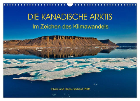 DIE KANADISCHE ARKTIS - Im Zeichen des Klimawandels (Wandkalender 2027 DIN A3 quer), CALVENDO Monatskalender