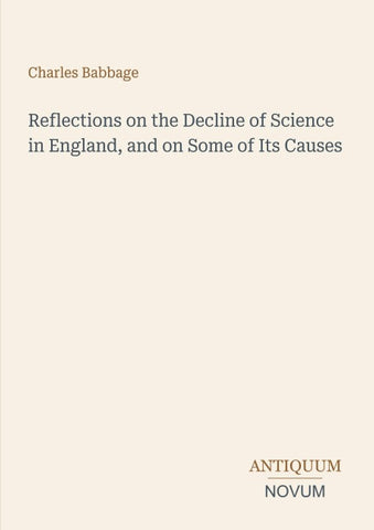 Reflections on the Decline of Science in England, and on Some of Its Causes