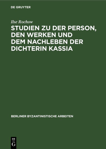 Studien zu der Person, den Werken und dem Nachleben der Dichterin Kassia