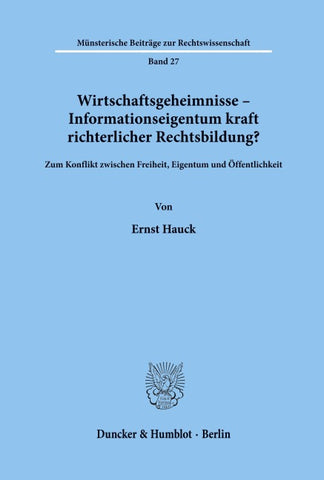 Wirtschaftsgeheimnisse - Informationseigentum kraft richterlicher Rechtsbildung?