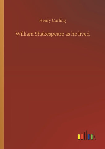 William Shakespeare as he lived
