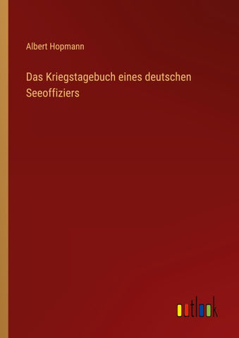 Das Kriegstagebuch eines deutschen Seeoffiziers