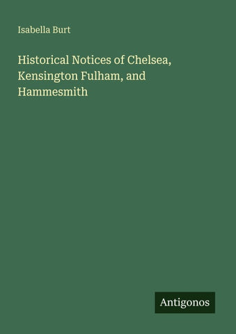 Historical Notices of Chelsea, Kensington Fulham, and Hammesmith