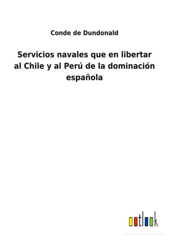 Servicios navales que en libertar al Chile y al Perú de la dominación española