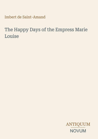 The Happy Days of the Empress Marie Louise
