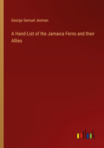 A Hand-List of the Jamaica Ferns and their Allies