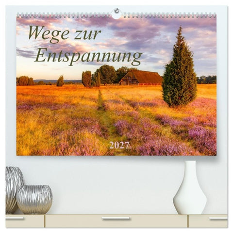 Wege zur Entspannung 2027 (hochwertiger Premium Wandkalender 2027 DIN A2 quer), Kunstdruck in Hochglanz