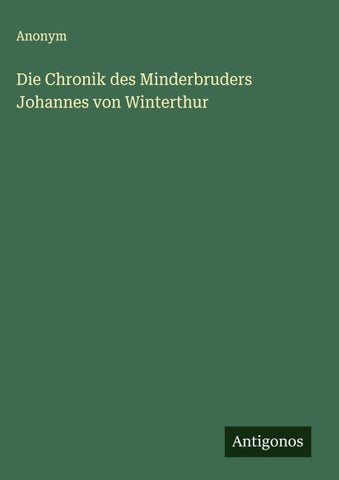 Die Chronik des Minderbruders Johannes von Winterthur