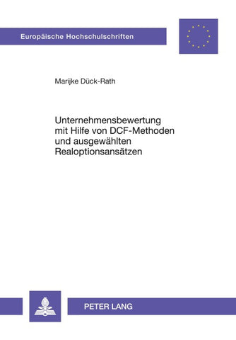 Unternehmensbewertung mit Hilfe von DCF-Methoden und ausgewählten Realoptionsansätzen