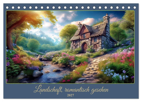 Landschaft romantisch gesehen (Tischkalender 2027 DIN A5 quer), CALVENDO Monatskalender