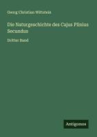 Die Naturgeschichte des Cajus Plinius Secundus