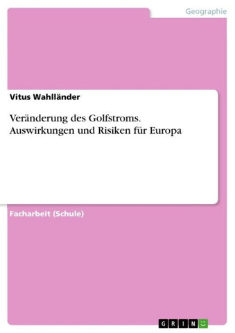 Veränderung des Golfstroms. Auswirkungen und Risiken für Europa